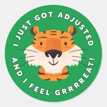 I Just Got Adjusted & I Feel Grrrreat Chiropractic Classic Round Sticker by chiropracticbydesign at Zazzle