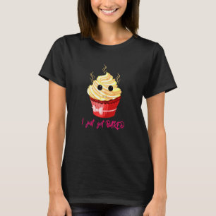 I Just Got Baked Cute Cupcake Bakingbaker T-Shirt
