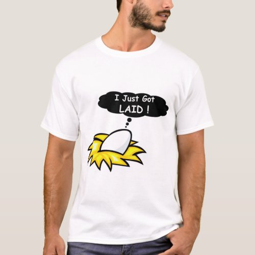 I Just Got Laid _ Egg T_Shirt