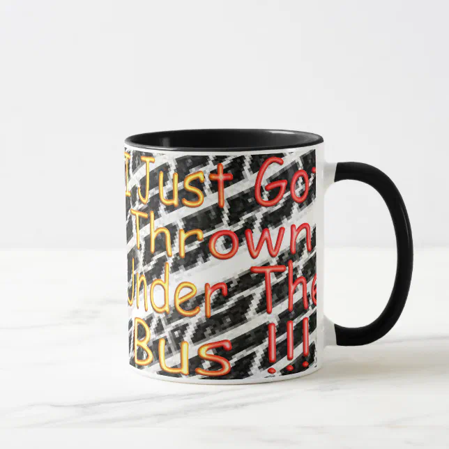 I Just Got Thrown Under The Bus Mug Zazzle