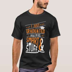 I Just Graduated Now Im All Smart And Stuff T-Shirt