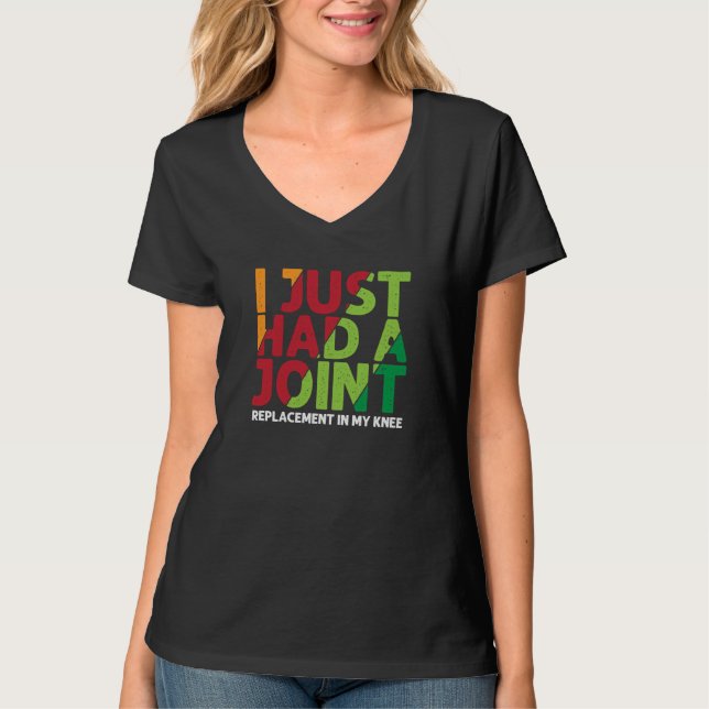 I Just Had a Joint Knee Replacement Injury Surgery T-Shirt (Front)