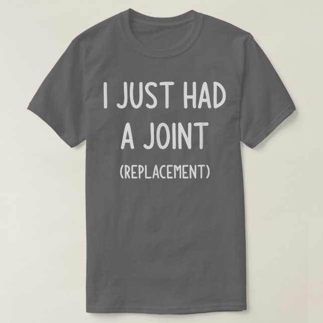 I Just Had A Joint (Replacement), Funny, Jokes, Sa T-Shirt (Design Front)