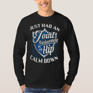 I Just Had A Joint Replacement Hip Replacement T-Shirt