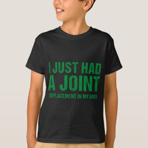 I Just Had A Joint Replacement In My Knee Funny Kn T_Shirt