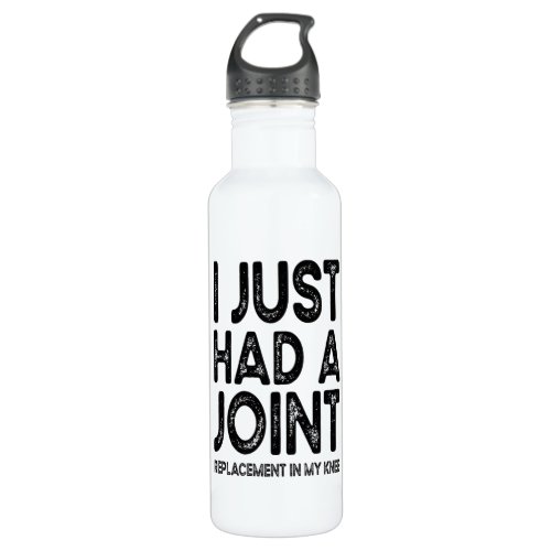 I Just Had A Joint Replacement In My Knee Stainless Steel Water Bottle