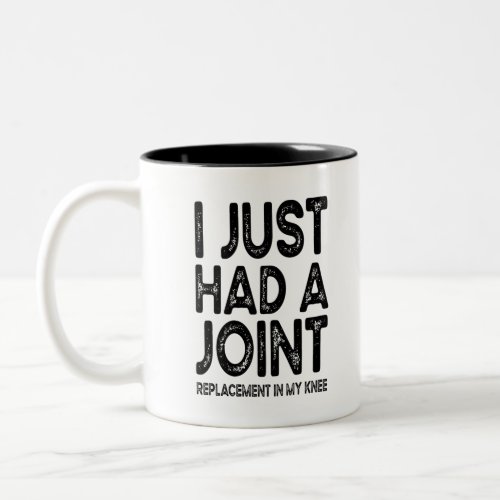I Just Had A Joint Replacement In My Knee Two_Tone Coffee Mug