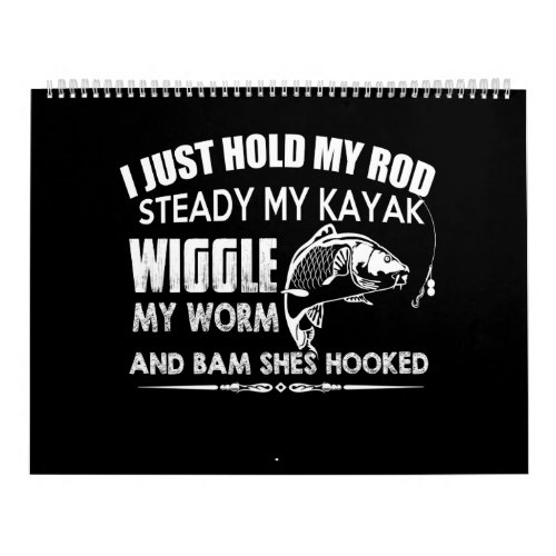 i just hold my rod steady my kayak wiggle my worm calendar