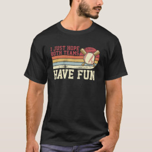 I Just Hope Both Teams Have Fun Baseball Baseball T-Shirt