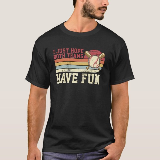 I Just Hope Both Teams Have Fun Baseball  Baseball T-Shirt (Front)
