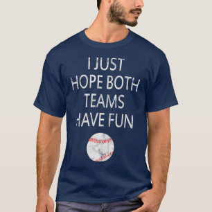 I Just Hope Both Teams have fun Baseball T-Shirt