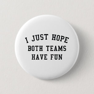 I Just Hope Both Teams Have Fun Button