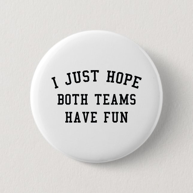 I Just Hope Both Teams Have Fun Button (Front)
