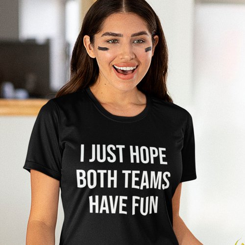 I Just Hope Both Teams Have Fun Funny spectator T_Shirt