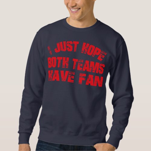 I just hope both teams have fun Game Day Sports Sweatshirt