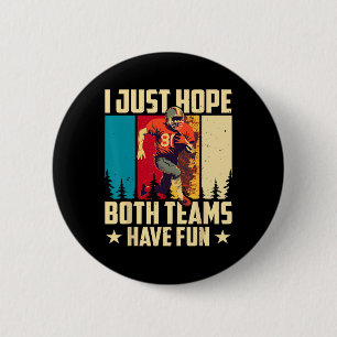 I Just Hope Both Teams Have Fun Love Football  Button