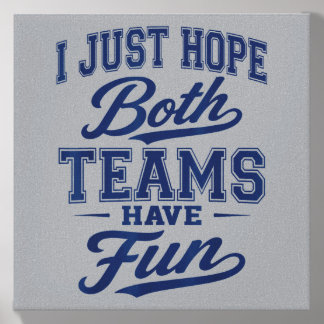 I Just Hope Both Teams Have Fun Sports Go Team Canvas Photo Tile