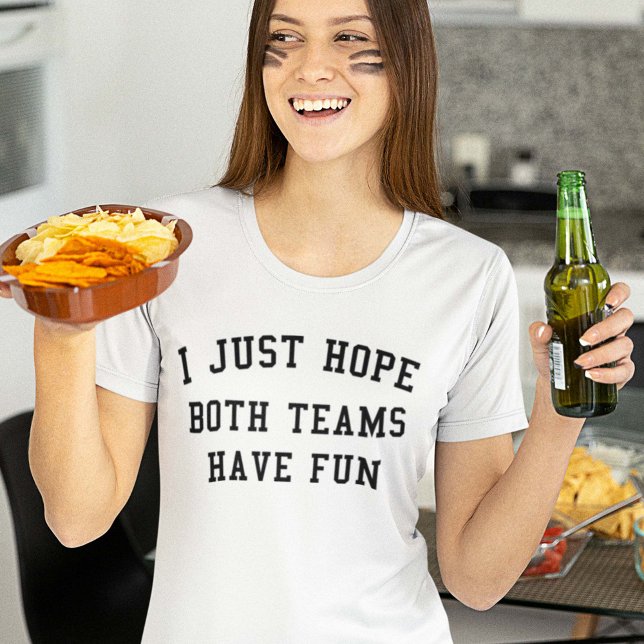 I Just Hope Both Teams Have Fun T-Shirt (Creator Uploaded)