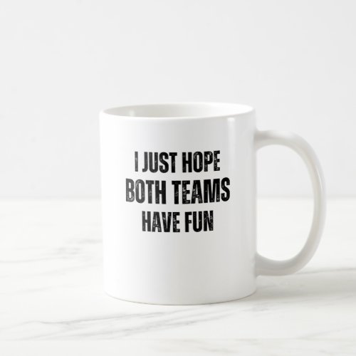 I Just Hope Both Teams Have Fun Vintage Football Coffee Mug