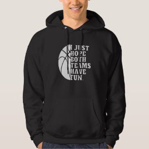 I Just Hope Both Teams Have Fun Women Men Basket Hoodie