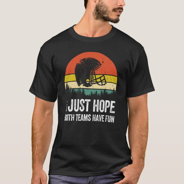 I Just Hope Both Teams Have Fun Women Men Football T-Shirt (Front)