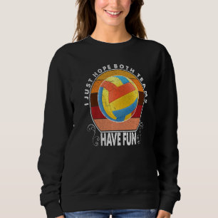 I Just Hope Both Teams Have Fun Women Men Funny Vo Sweatshirt