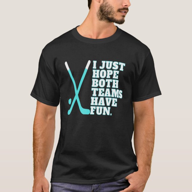 I Just Hope Both Teams Have Fun Women Or Men   Hoc T-Shirt (Front)