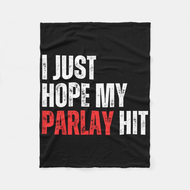 I Just Hope My Parlay Hit Sports Betting Football  Fleece Blanket (Front)