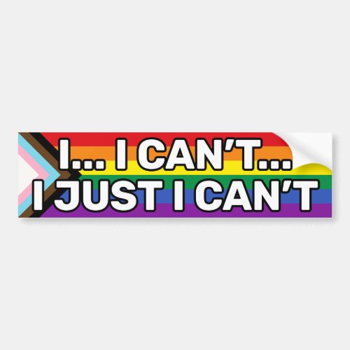 I Just I Cant White Gay Progress Pride Funny Bumper Sticker
