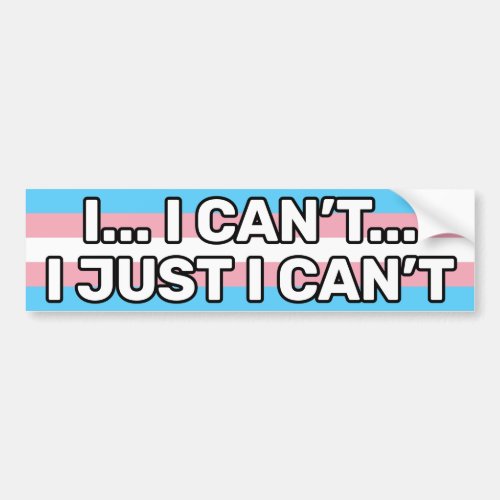 I Just I Cant White Trans Pride Flag Funny Bumper Sticker