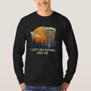 I Just Like Buying Disc Ok  Disc Golf Humor Golfer T-Shirt