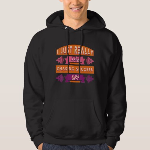 I Just Like Chasing Success Motivational Quote Hoodie