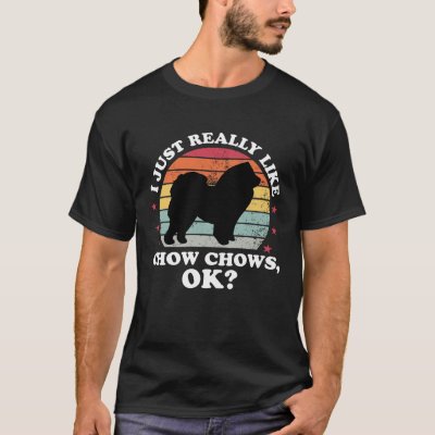 I Just Like Chow Chow  Chow Chow Dog  Women Girls T-Shirt