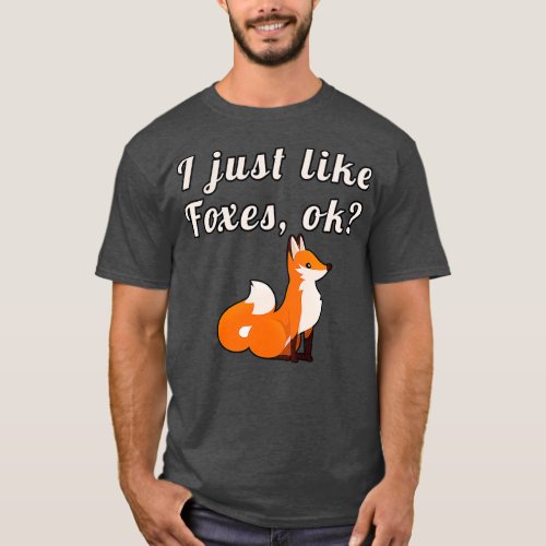 I Just Like Foxes Ok Funny Fox Animal T_Shirt