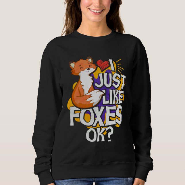 I Just Like Foxes Ok Sweatshirt (Front)