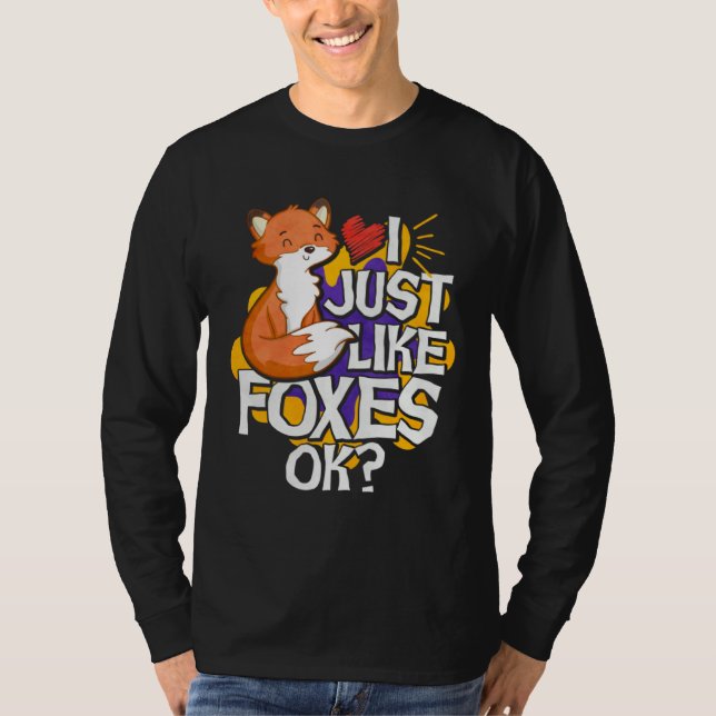 I Just Like Foxes Ok T-Shirt (Front)