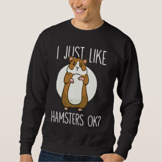 I just like Hamsters ok 2 Sweatshirt
