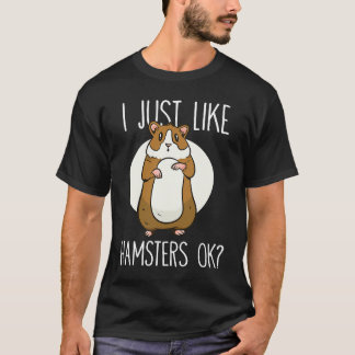 I just like Hamsters ok 2 T-Shirt