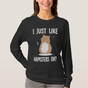 I just like Hamsters ok T-Shirt