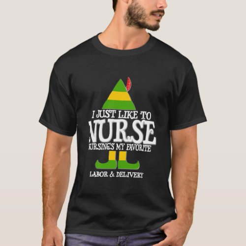 I Just Like Nursing Ldr Labor Ob Elf Nurse Christm T_Shirt