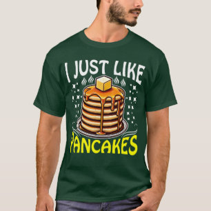 i just like pancakes T-Shirt