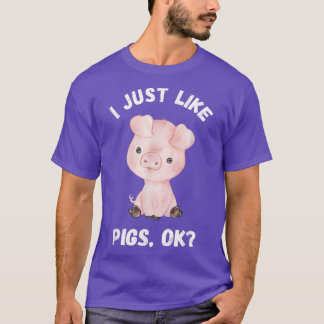 I Just Like Pigs Funny Cute Pig Farm T-Shirt
