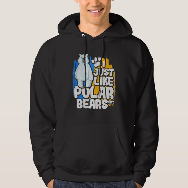 I Just Like Polar Bears Ok Hoodie (Front)