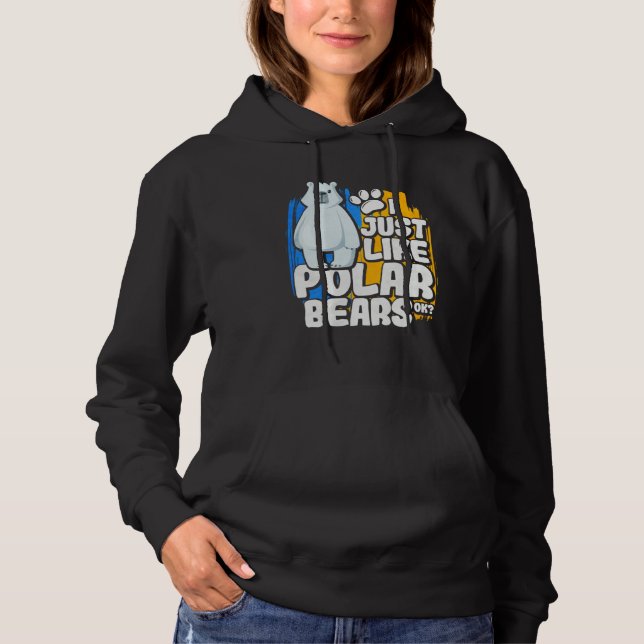 I Just Like Polar Bears Ok Hoodie (Front)