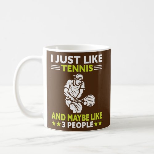 I Just Like Tennis And Maybe Like 3 People Tennis Coffee Mug