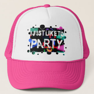 I JUST LIKE TO PARTY TRUCKER HAT
