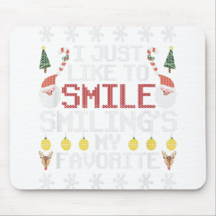 I Just Like To Smile Smiling's My Favorite Ugly Ch Mouse Pad