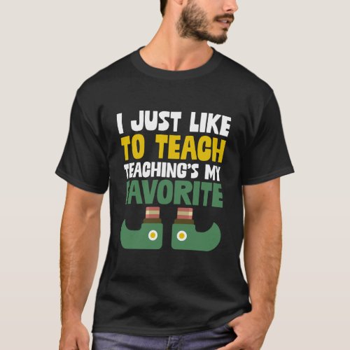 I Just Like To Teach TeachingS My Favorite Teache T_Shirt
