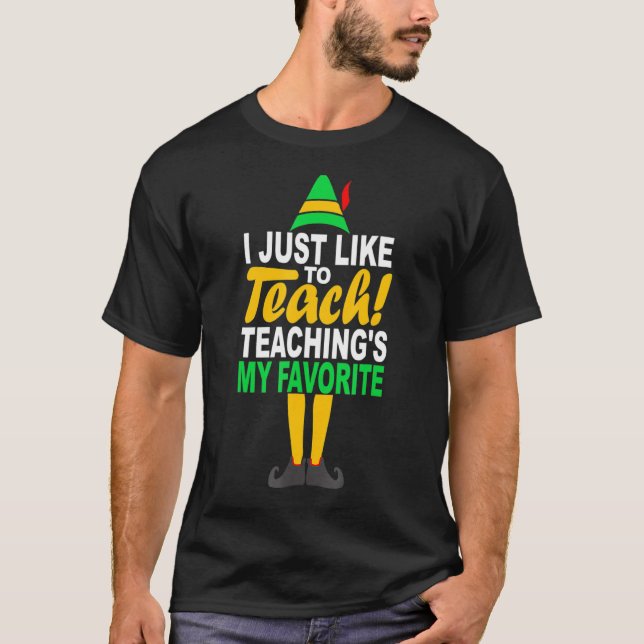 I Just Like to Teach Teachings My Favorite Teacher T-Shirt (Front)