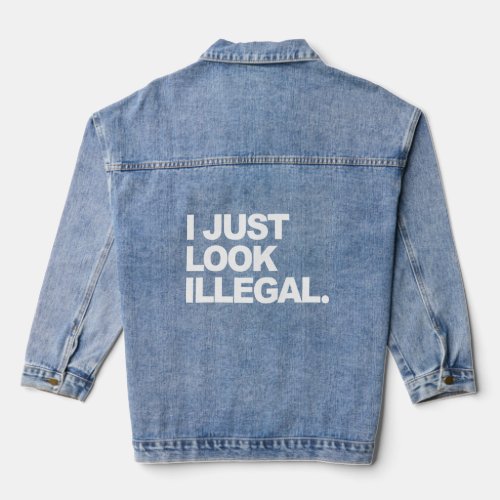 I Just Look Illegal Funny Sarcasm  Denim Jacket